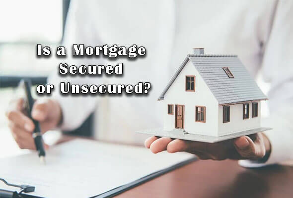 Is a Mortgage Secured or Unsecured?