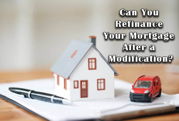 Can You Refinance Your Mortgage After a Modification?