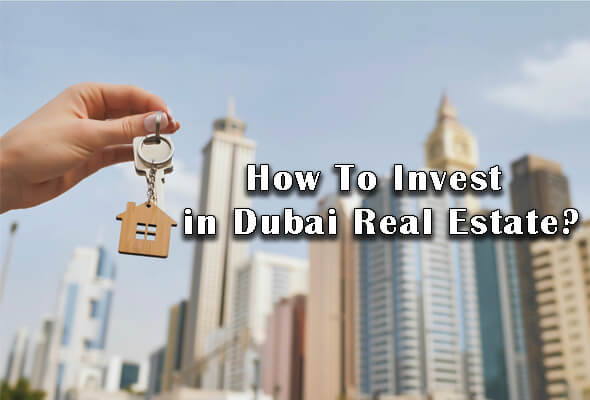 How To Invest in Dubai Real Estate?