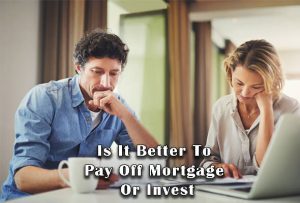 Is It Better To Pay Off Mortgage Or Invest