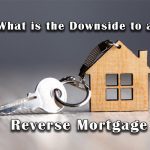 What is the Downside to a Reverse Mortgage?